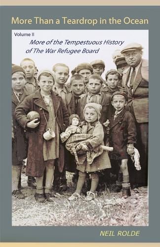 Cover image for More Than a Teardrop in the Ocean: Vol. II, More of the Tempestuous History of the War Refugee Board