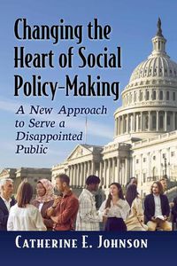 Cover image for Changing the Heart of Social Policy-Making