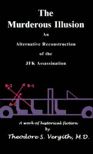 Cover image for The Murderous Illusion: An Alternative Reconstruction of the JFK Assassination