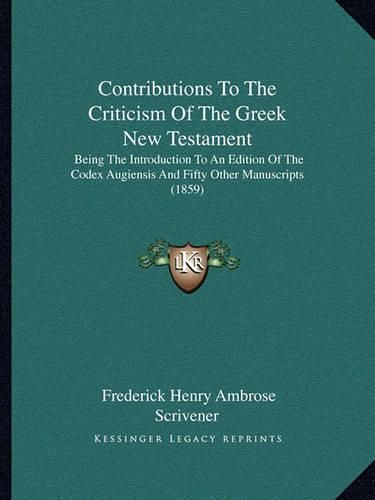 Contributions to the Criticism of the Greek New Testament: Being the Introduction to an Edition of the Codex Augiensis and Fifty Other Manuscripts (1859)