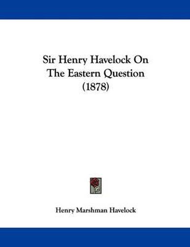 Cover image for Sir Henry Havelock on the Eastern Question (1878)