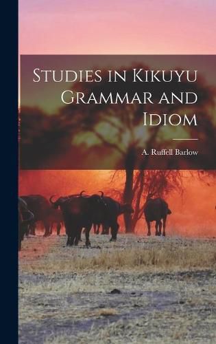 Cover image for Studies in Kikuyu Grammar and Idiom