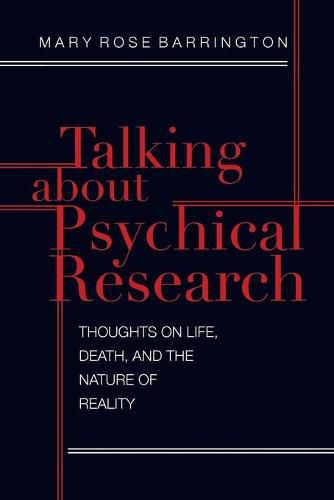 Cover image for Talking About Psychical Research: Thoughts on Life, Death and the Nature of Reality