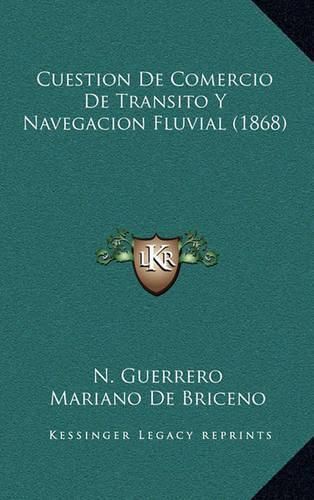 Cover image for Cuestion de Comercio de Transito y Navegacion Fluvial (1868)