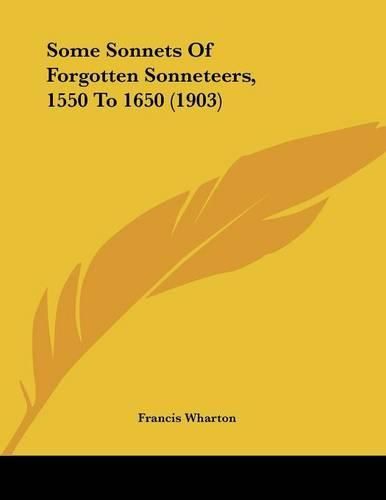 Cover image for Some Sonnets of Forgotten Sonneteers, 1550 to 1650 (1903)