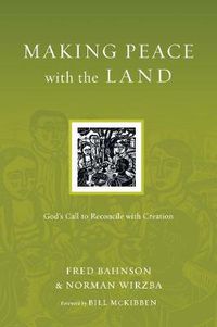 Cover image for Making Peace with the Land - God"s Call to Reconcile with Creation