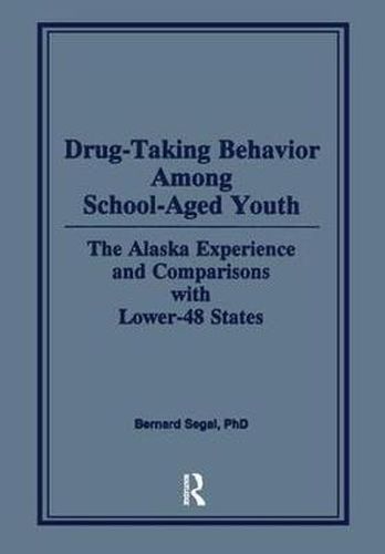 Cover image for Drug-Taking Behavior Among School-Aged Youth: The Alaska Experience and Comparisons With Lower-48 States