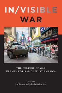 Cover image for In/visible War: The Culture of War in Twenty-first-Century America
