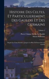 Cover image for Histoire Des Celtes, Et Particulierement Des Gaulois Et Des Germains