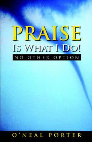 Cover image for PRAISE Is What I Do - No Other Option