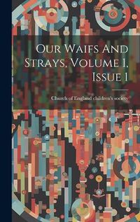 Cover image for Our Waifs And Strays, Volume 1, Issue 1