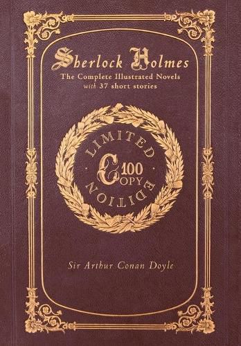 Cover image for Sherlock Holmes: The Complete Illustrated Novels with 37 short stories: A Study in Scarlet, The Sign of the Four, The Hound of the Baskervilles, The Valley of Fear, The Adventures, Memoirs & Return of Sherlock Holmes (100 Copy Limited Edition)