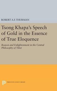 Cover image for Tsong Khapa's Speech of Gold in the Essence of True Eloquence: Reason and Enlightenment in the Central Philosophy of Tibet
