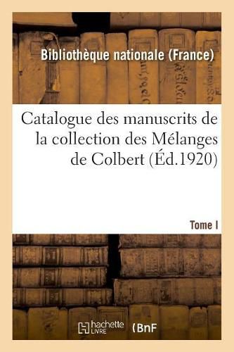 Cover image for Catalogue Des Manuscrits de la Collection Des Melanges de Colbert. Tome I. Nos 1-343