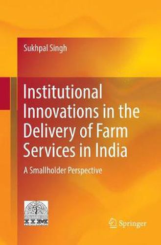 Cover image for Institutional Innovations in the Delivery of Farm Services in India: A Smallholder Perspective