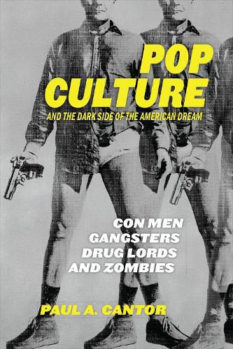 Cover image for Pop Culture and the Dark Side of the American Dream: Con Men, Gangsters, Drug Lords, and Zombies