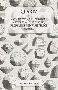 Cover image for Quartz - A Collection of Historical Articles on the Origins, Properties and Varieties of Quartz