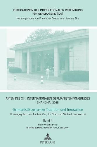 Cover image for Akten Des XIII. Internationalen Germanistenkongresses Shanghai 2015 - Germanistik Zwischen Tradition Und Innovation: Band 4