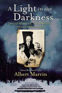 Cover image for A Light in the Darkness: Janusz Korczak, His Orphans, and the Holocaust