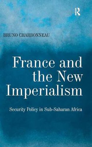 Cover image for France and the New Imperialism: Security Policy in Sub-Saharan Africa