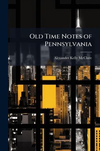 Cover image for Old Time Notes of Pennsylvania