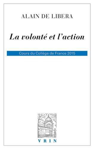 La Volonte Et l'Action: Cours Du College de France 2015