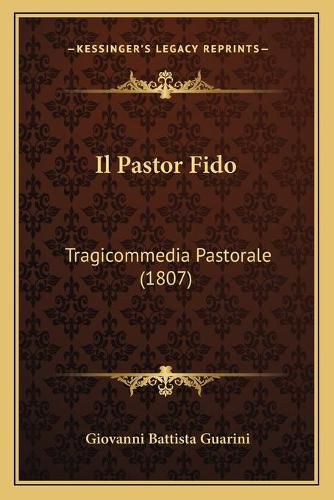 Cover image for Il Pastor Fido: Tragicommedia Pastorale (1807)