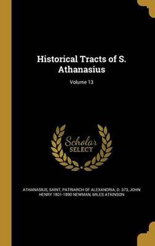 Cover image for Historical Tracts of S. Athanasius; Volume 13