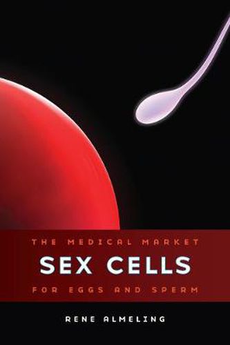 Cover image for Sex Cells: The Medical Market for Eggs and Sperm