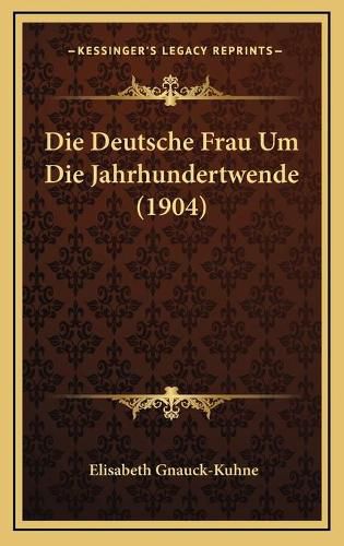 Cover image for Die Deutsche Frau Um Die Jahrhundertwende (1904)