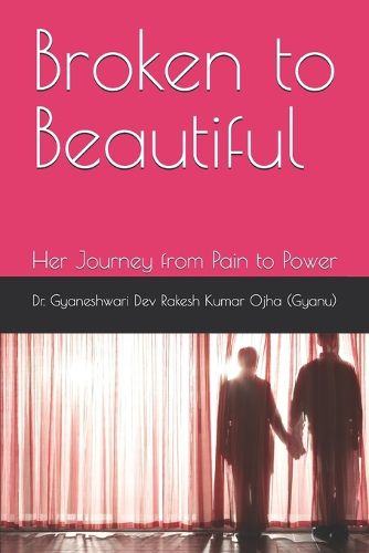 Cover image for Broken to Beautiful Her journey from pain to power