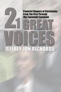 Cover image for Twenty-One Great Voices: Powerful Shapers of Christianity from the First Through the Twentieth Centuries