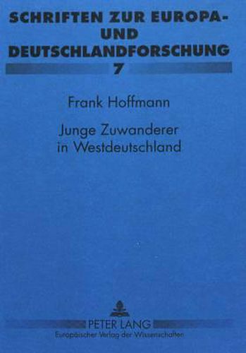 Cover image for Junge Zuwanderer in Westdeutschland: Struktur, Aufnahme Und Integration Junger Fluechtlinge Aus Der Sbz Und Der Ddr in Westdeutschland (1945-1961)