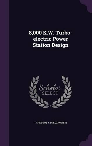 Cover image for 8,000 K.W. Turbo-Electric Power Station Design