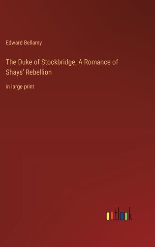 Cover image for The Duke of Stockbridge; A Romance of Shays' Rebellion