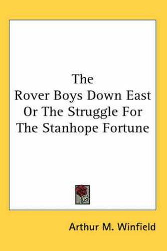 Cover image for The Rover Boys Down East or the Struggle for the Stanhope Fortune
