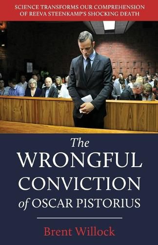 Cover image for The Wrongful Conviction of Oscar Pistorius: Science Transforms Our Comprehension of Reeva Steenkamp's Shocking Death