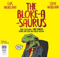 Cover image for The Bloke-A-Saurus: Jokes for blokes, Fair Dinkum Funnies and True Blue Aussie Wisdom