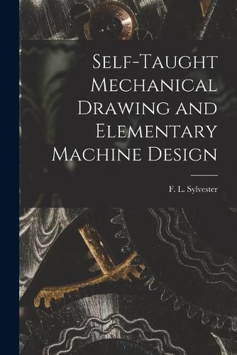 Cover image for Self-Taught Mechanical Drawing and Elementary Machine Design