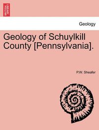 Cover image for Geology of Schuylkill County [Pennsylvania].