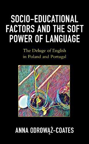 Cover image for Socio-educational Factors and the Soft Power of Language: The Deluge of English in Poland and Portugal