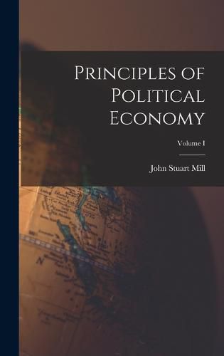 Cover image for Principles of Political Economy; Volume I