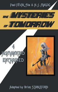 Cover image for The Mysteries of Tomorrow (Volume 4): Humankind Enchained