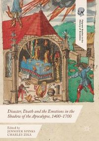 Cover image for Disaster, Death and the Emotions in the Shadow of the Apocalypse, 1400-1700