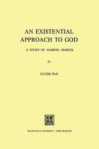 Cover image for An Existential Approach to God: A Study of Gabriel Marcel