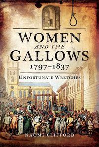 Cover image for Women and the Gallows 1797 1837: Unfortunate Wretches