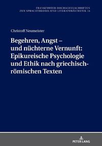 Cover image for Begehren, Angst - Und Nuechterne Vernunft: Epikureische Psychologie Und Ethik Nach Griechisch-Roemischen Texten