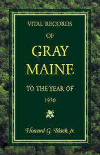 Cover image for Vital Records of Gray, Maine to the Year of 1930