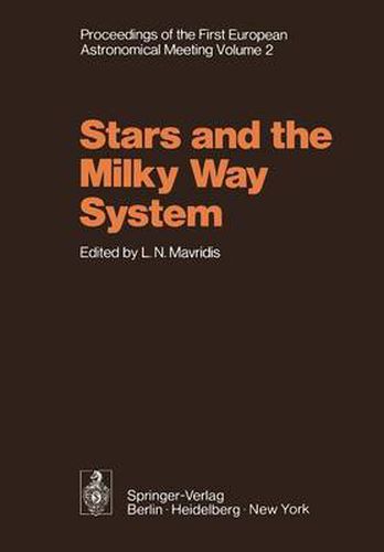 Cover image for Stars and the Milky Way System: Volume 2 Proceedings of the First European Astronomical Meeting Athens, September 4-9, 1972