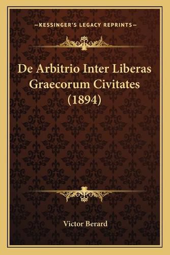 Cover image for de Arbitrio Inter Liberas Graecorum Civitates (1894)